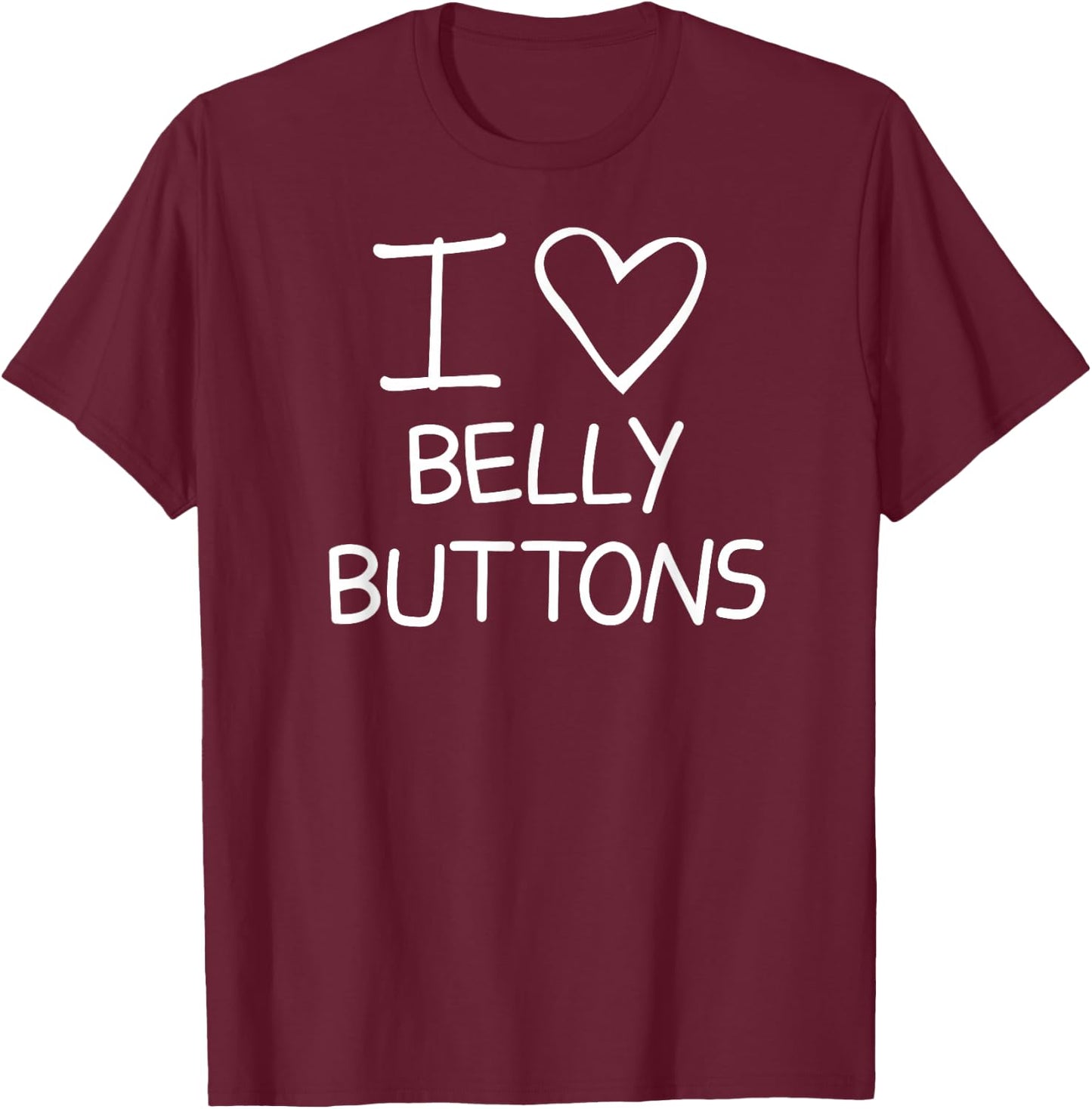 I Heart Belly Buttons, Funny, Jokes, Sarcastic Sayings T-Shirt - T-Shirt | Maroon