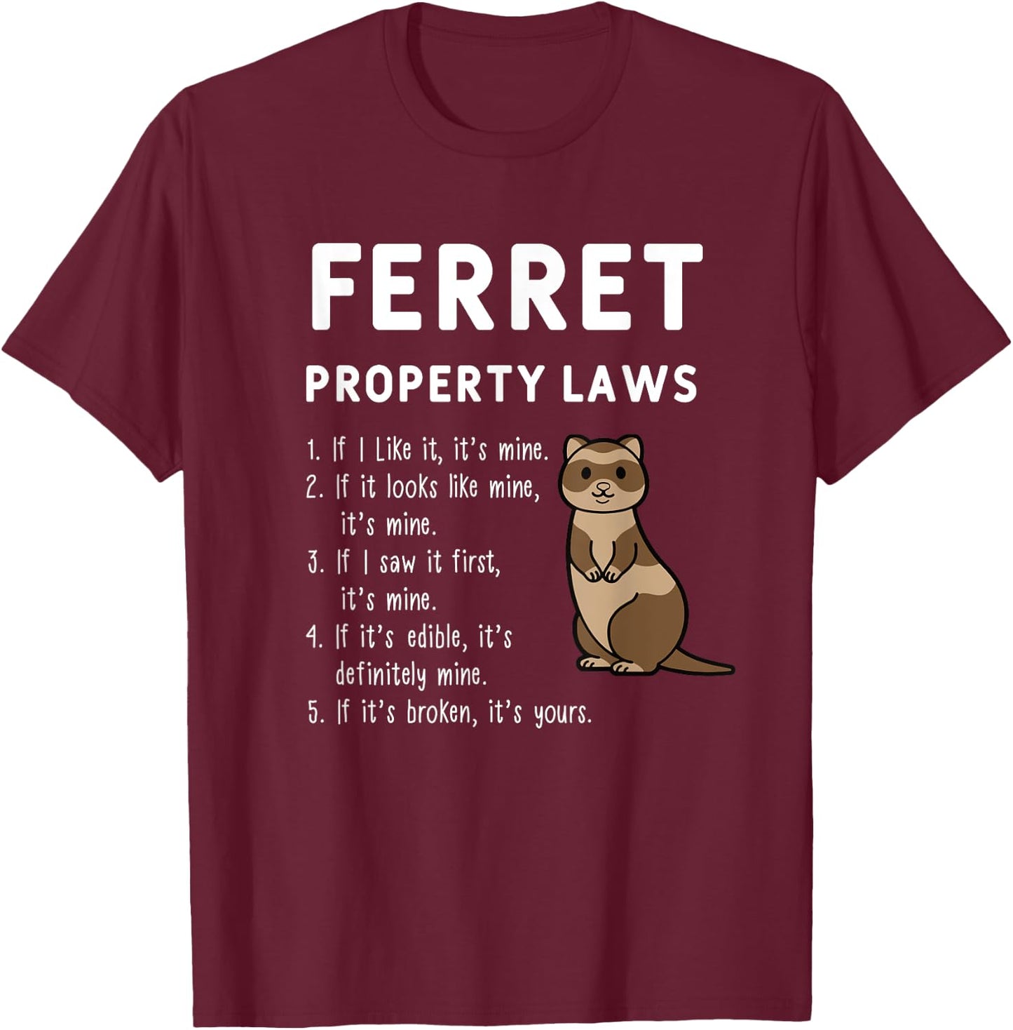 Ferret Property Laws Five Statements By Ferrets T-Shirt - T-Shirt | Maroon