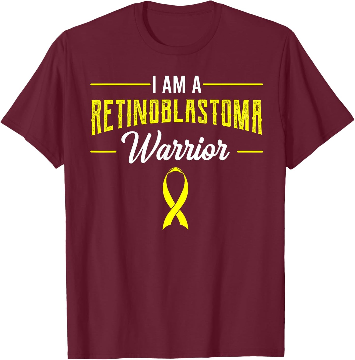 I Am A Retinoblastoma Warrior RB Patient Eye Cancer Advocate T-Shirt - T-Shirt | Maroon