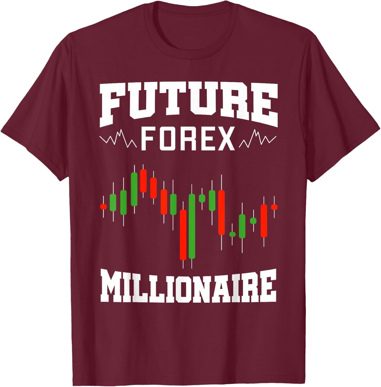 Future Forex Millionaire Traders Forex Trading Investors T-Shirt - T-Shirt | Maroon