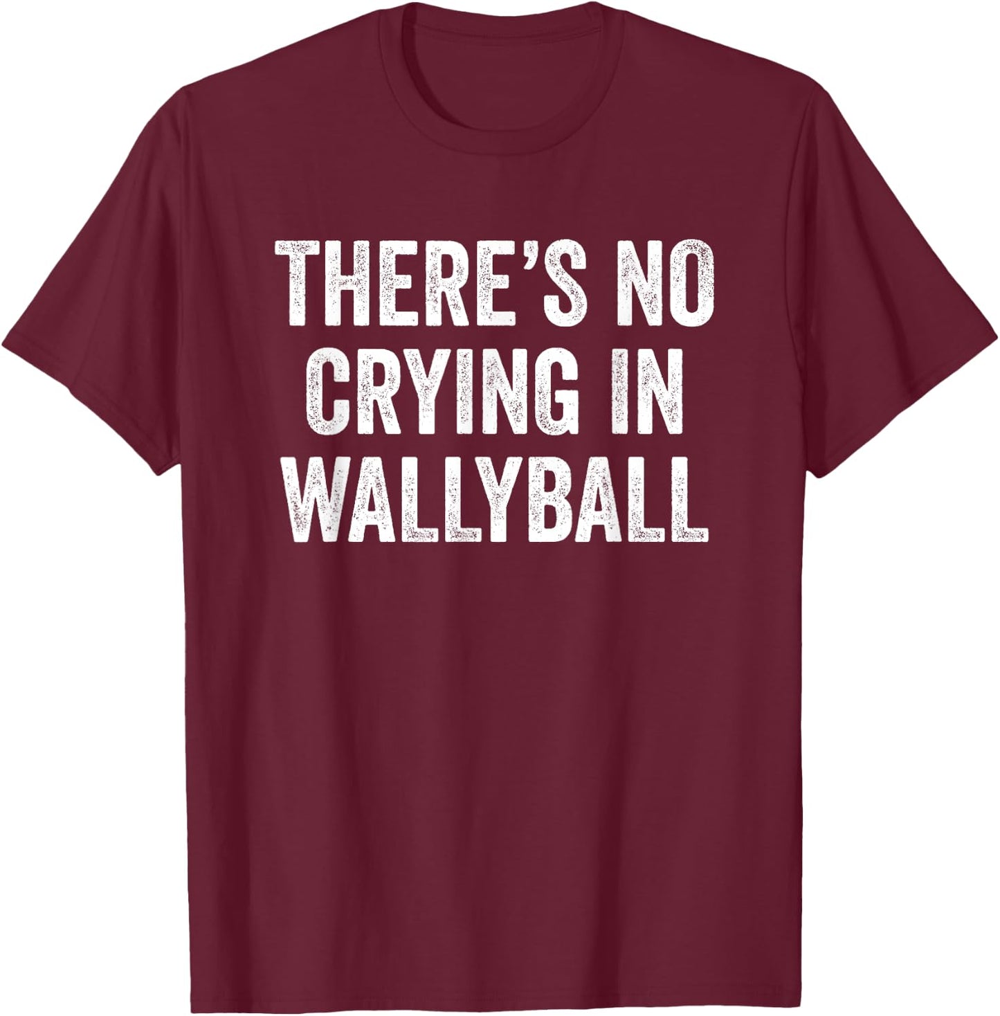 There's No Crying In Wallyball Funny Player Champion Team T-Shirt - T-Shirt | Maroon