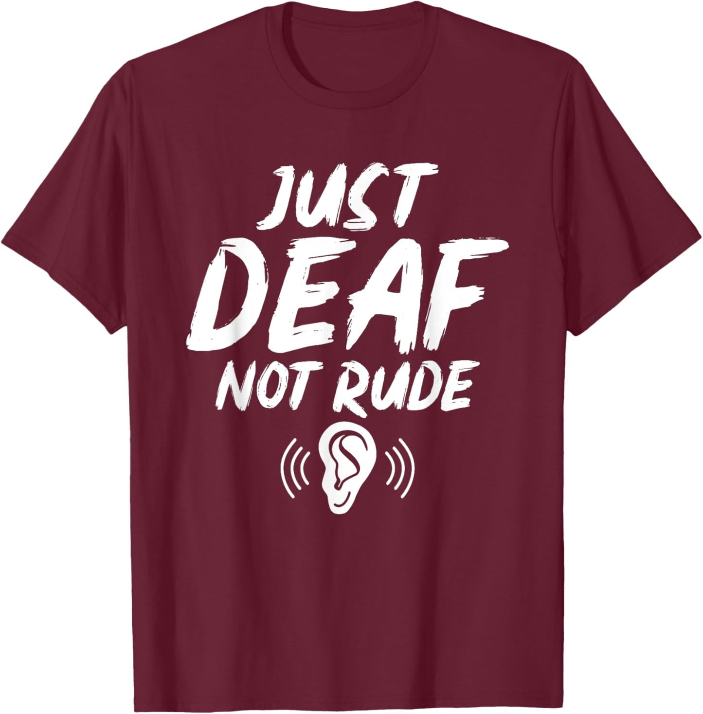 Just Deaf Not Rude Deaf Hearing Impaired Sign Language ASL T-Shirt - T-Shirt | Maroon