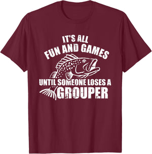 Fishing It's all fun and games until someone loses a grouper T-Shirt - T-Shirt | Maroon
