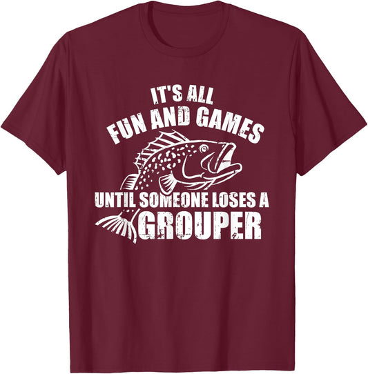 Fishing It's all fun and games until someone loses a grouper T-Shirt - T-Shirt | Maroon