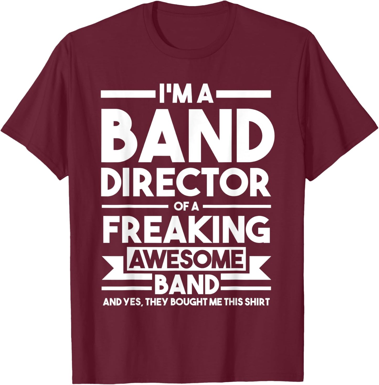 I'm a Band Director of an awesome Band Director T-Shirt - T-Shirt | Maroon