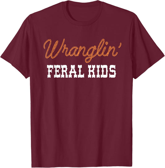 Wranglin' Feral Kids Funny Quotes For Boys And Girls Saying T-Shirt - T-Shirt | Maroon