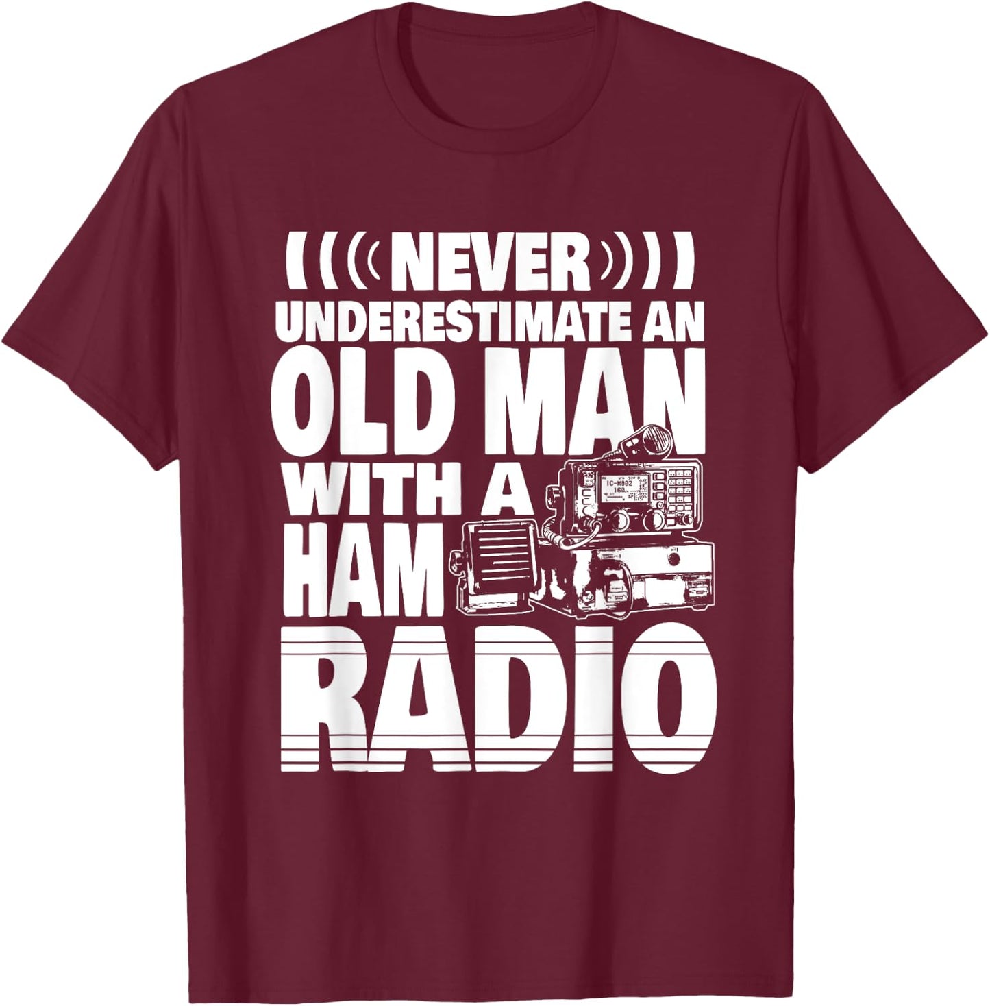 Never Underestimate an Old Man with a Ham Radio Dad T-Shirt - T-Shirt | Maroon