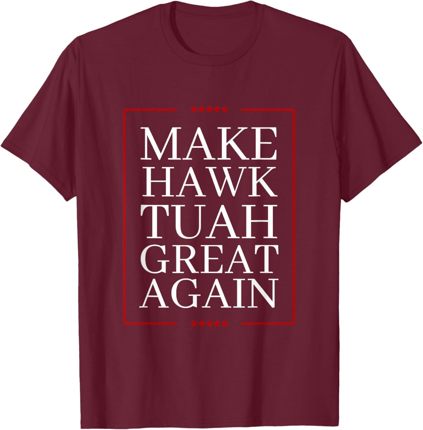 Make Hawk-Tuah Great Again | Spit on that thing fun viral T-Shirt - T-Shirt | Maroon