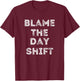 Blame The Day Shift Funny For Night Shift Workers Sarcastic T-Shirt - T-Shirt | Maroon