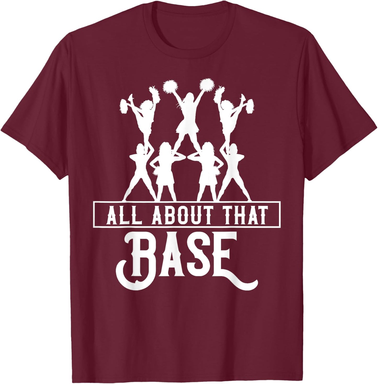 All About That Base Cheerleading design, Cheer gift, Cheerle T-Shirt - T-Shirt | Maroon
