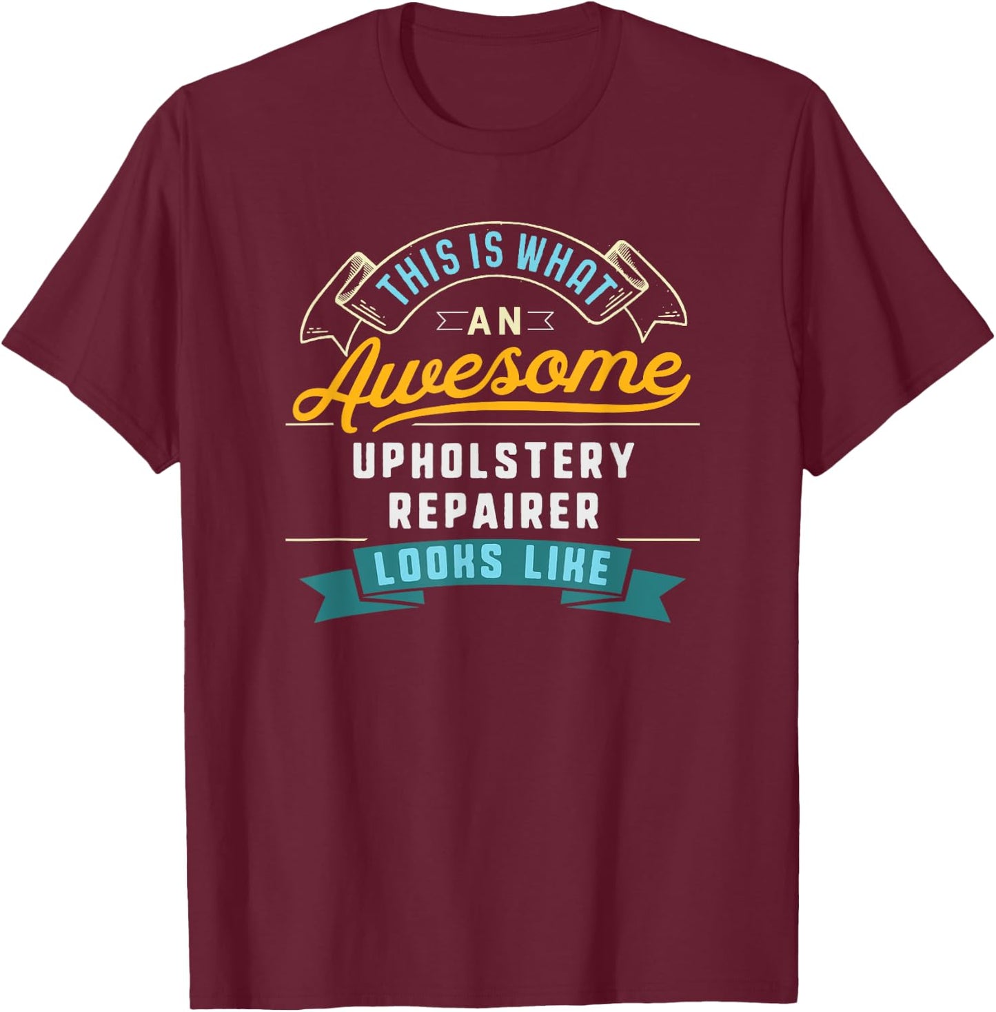 Funny Upholstery Repairer Shirt Awesome Job Occupation T-Shirt - T-Shirt | Maroon