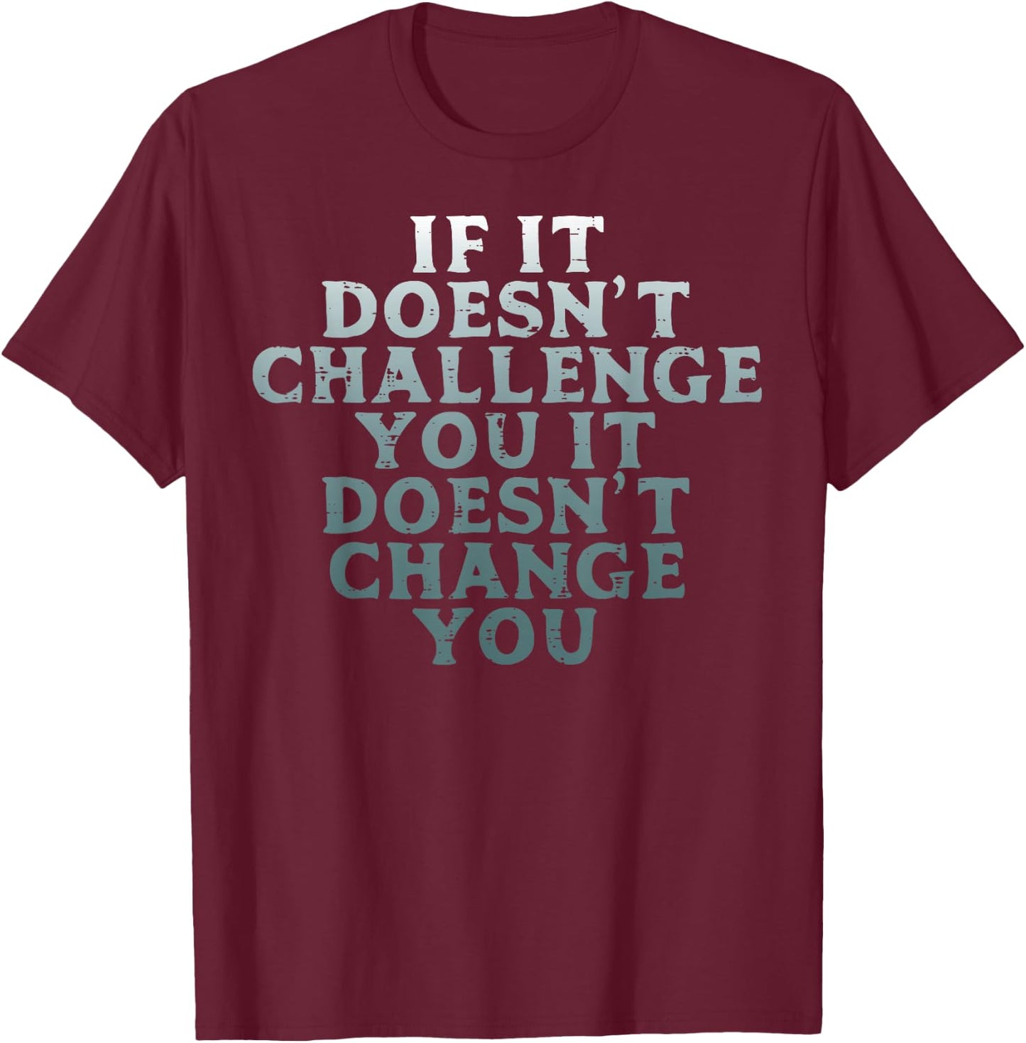 Gym If It Doesnt Challenge You Workout Motivation Men Women T-Shirt - T-Shirt | Maroon