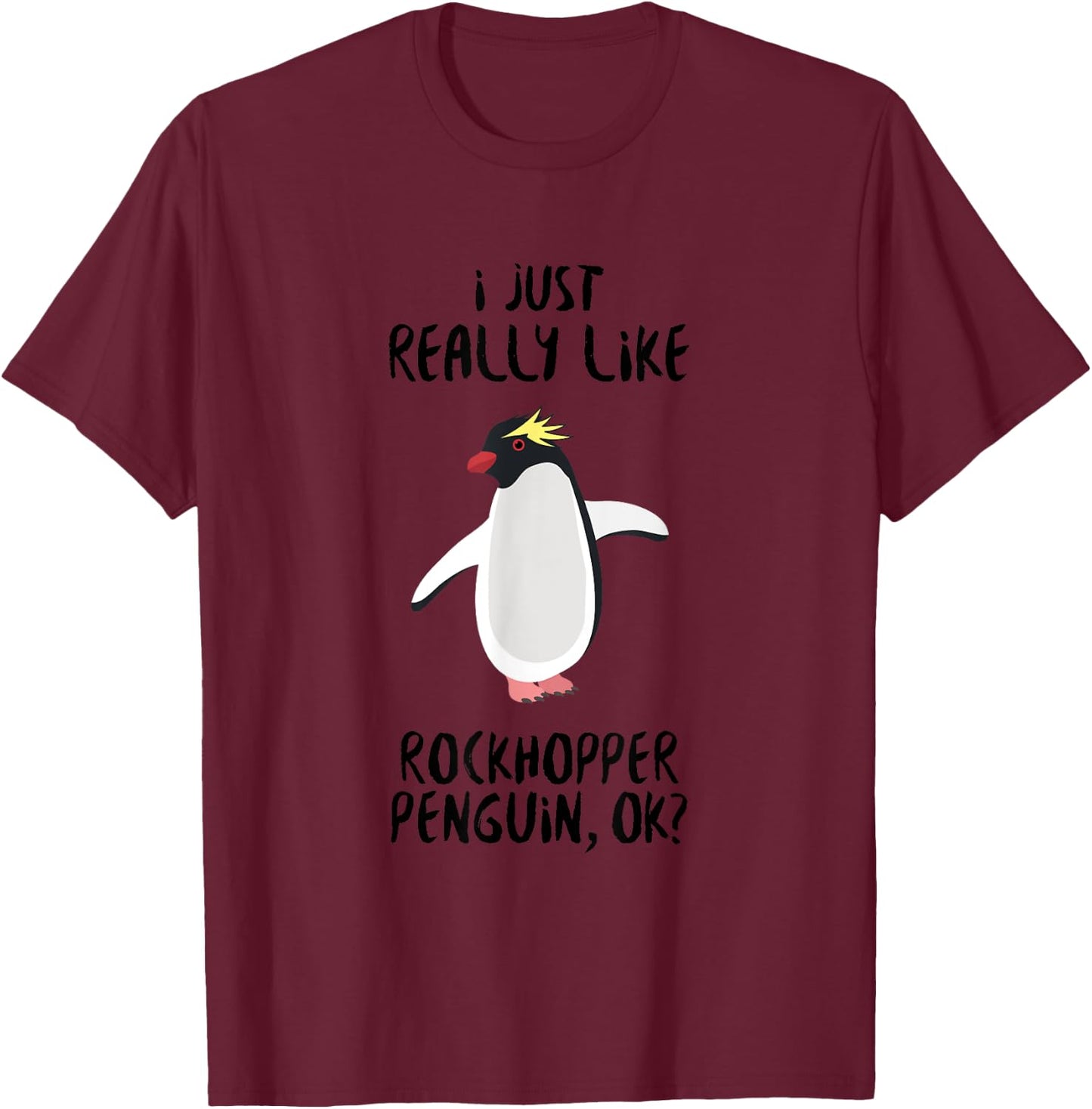 Penguin Funny - I Just Really Like Rockhopper Penguin Ok? T-Shirt - T-Shirt | Maroon