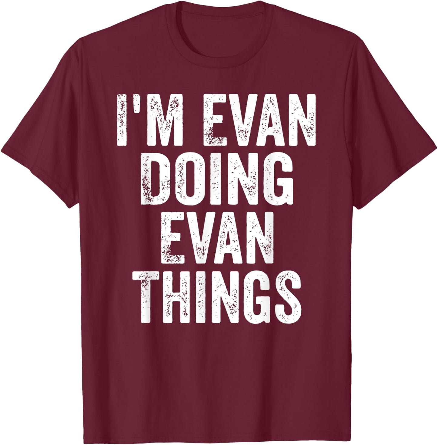 I'm Evan Doing Evan Things Shirt Personalized First Name T-Shirt - T-Shirt | Maroon