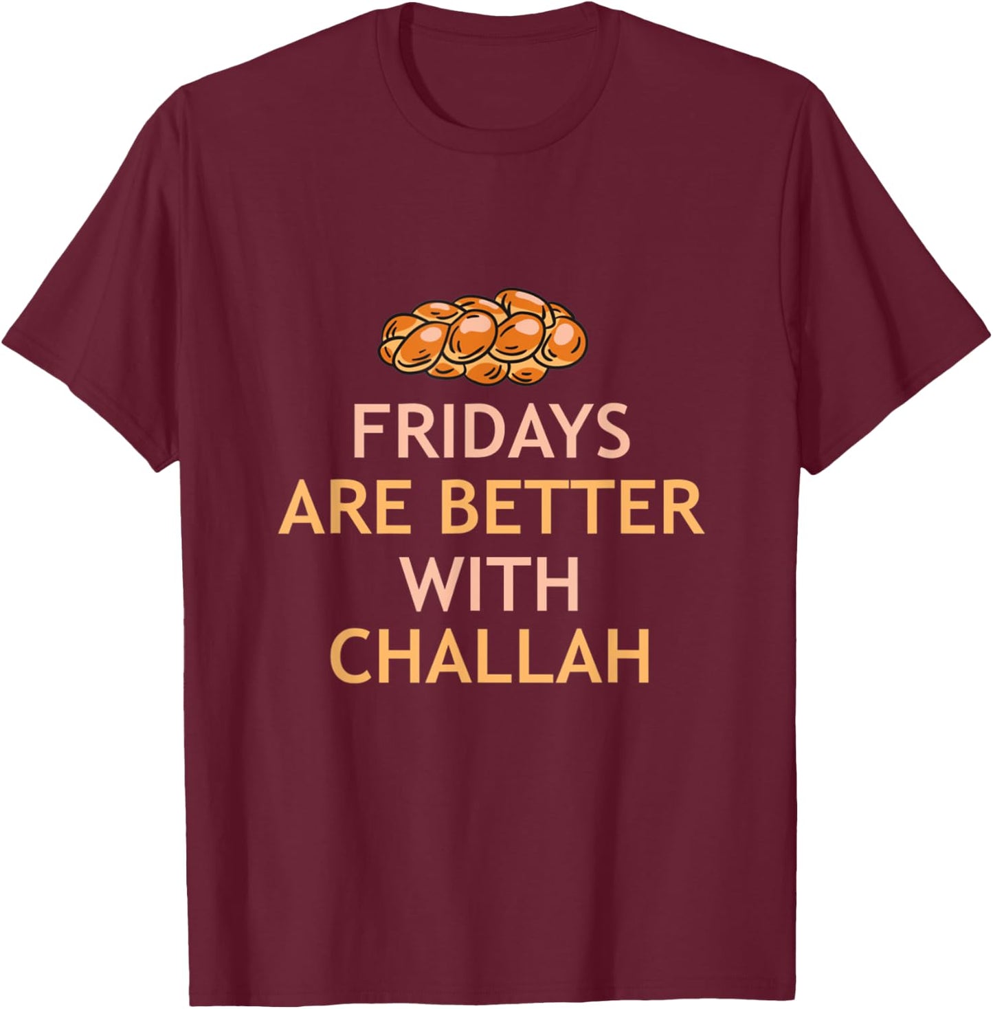 Fridays Better With Challah Jewish Bread Baker Hanukkah T-Shirt - T-Shirt | Maroon
