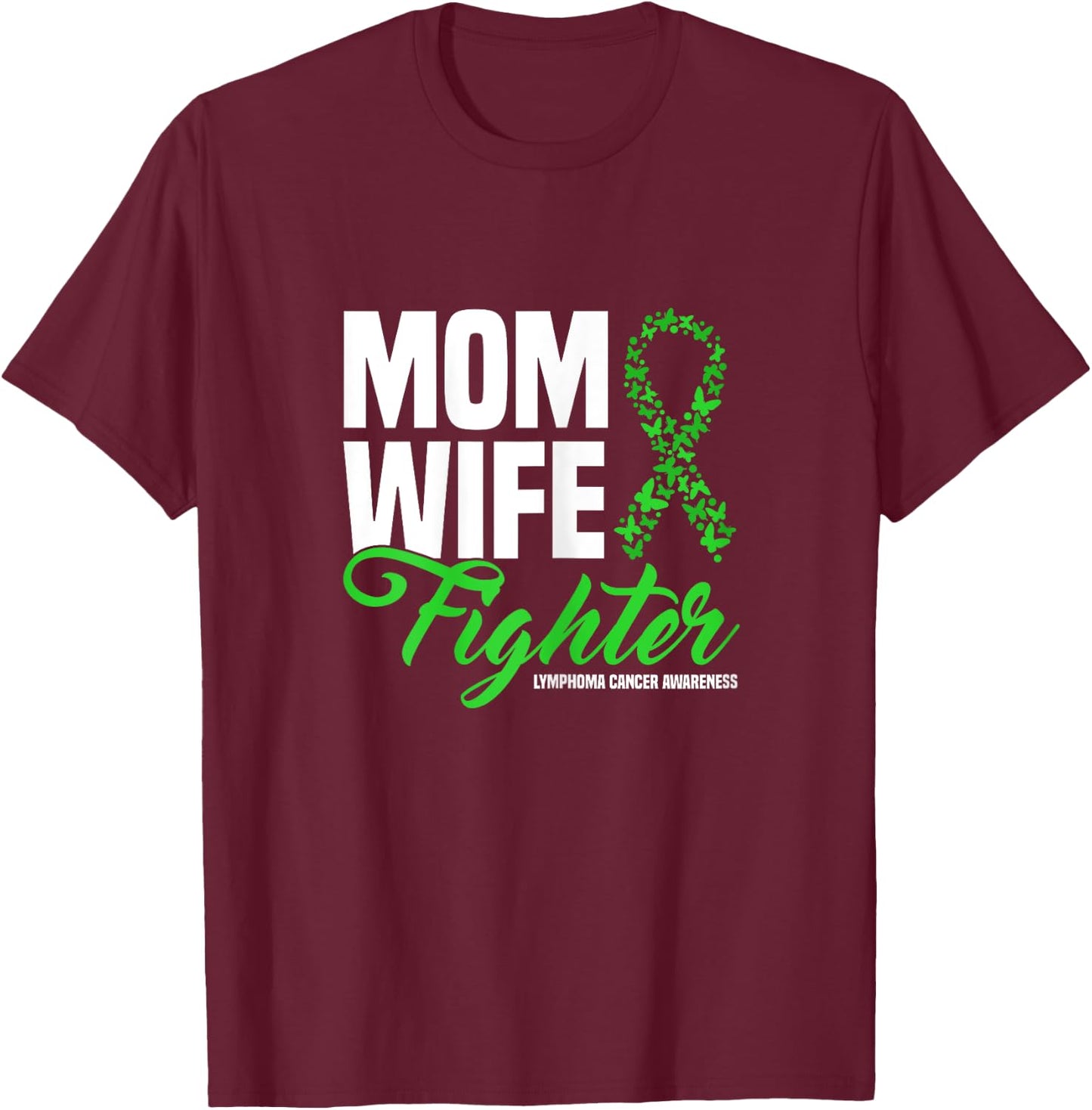 Mom Wife Fighter Green Ribbon Lymphoma Cancer Awareness T-Shirt - T-Shirt | Maroon