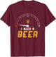 I Need A Beer Beermeter Funny Drinking Brewing T-Shirt - T-Shirt | Maroon
