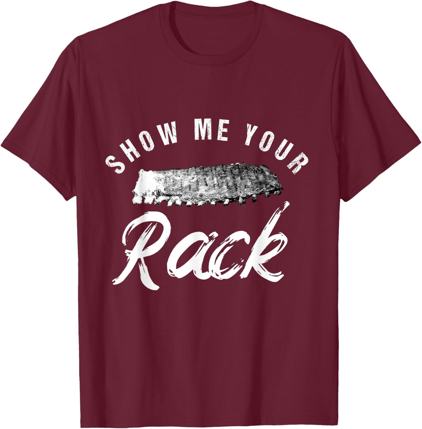 Show Me Your Rack | Funny Smoked BBQ Ribs Lover T-Shirt - T-Shirt | Maroon