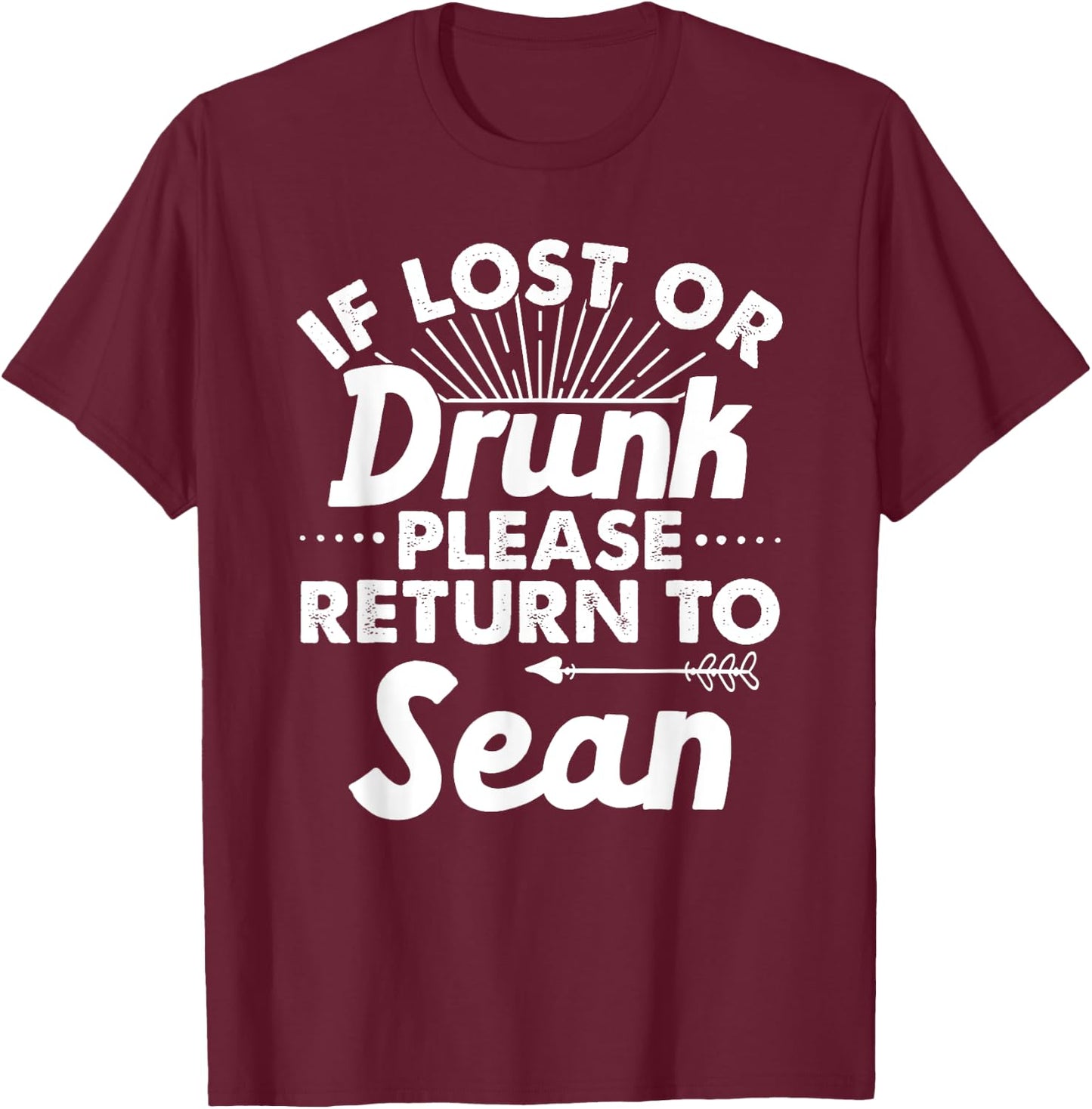 If Lost Or Drunk Please Return To SEAN Gift Name Men T-Shirt - T-Shirt | Maroon