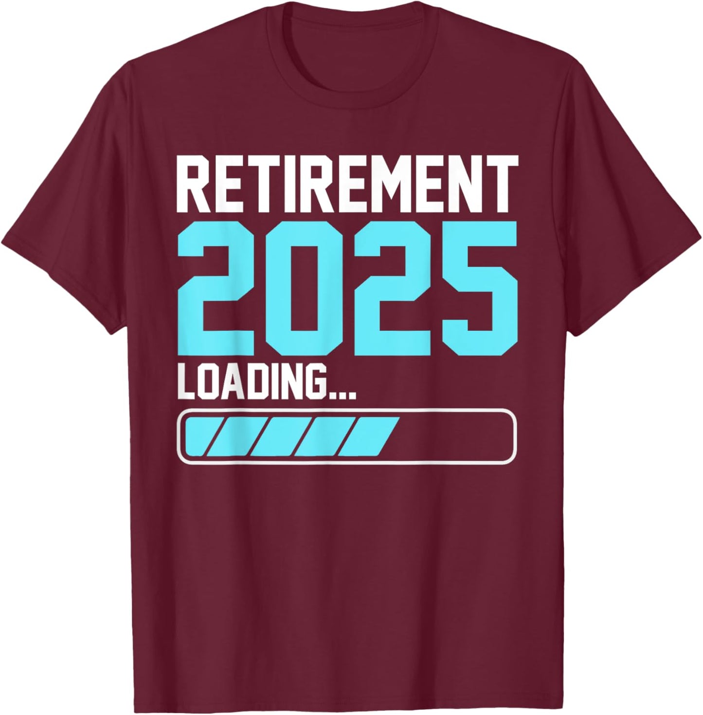 Retirement 2025 Loading Funny Retiring Retired Men Women T-Shirt - T-Shirt | Maroon