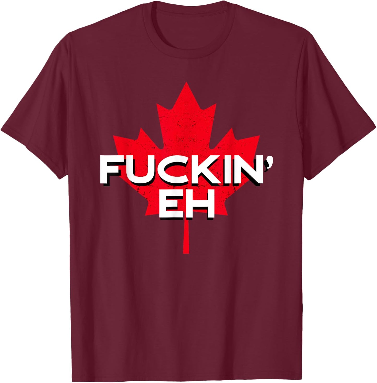 Fuckin' Eh Canadian Flag Maple Leaf Funny Canada Moose Elk T-Shirt - T-Shirt | Maroon