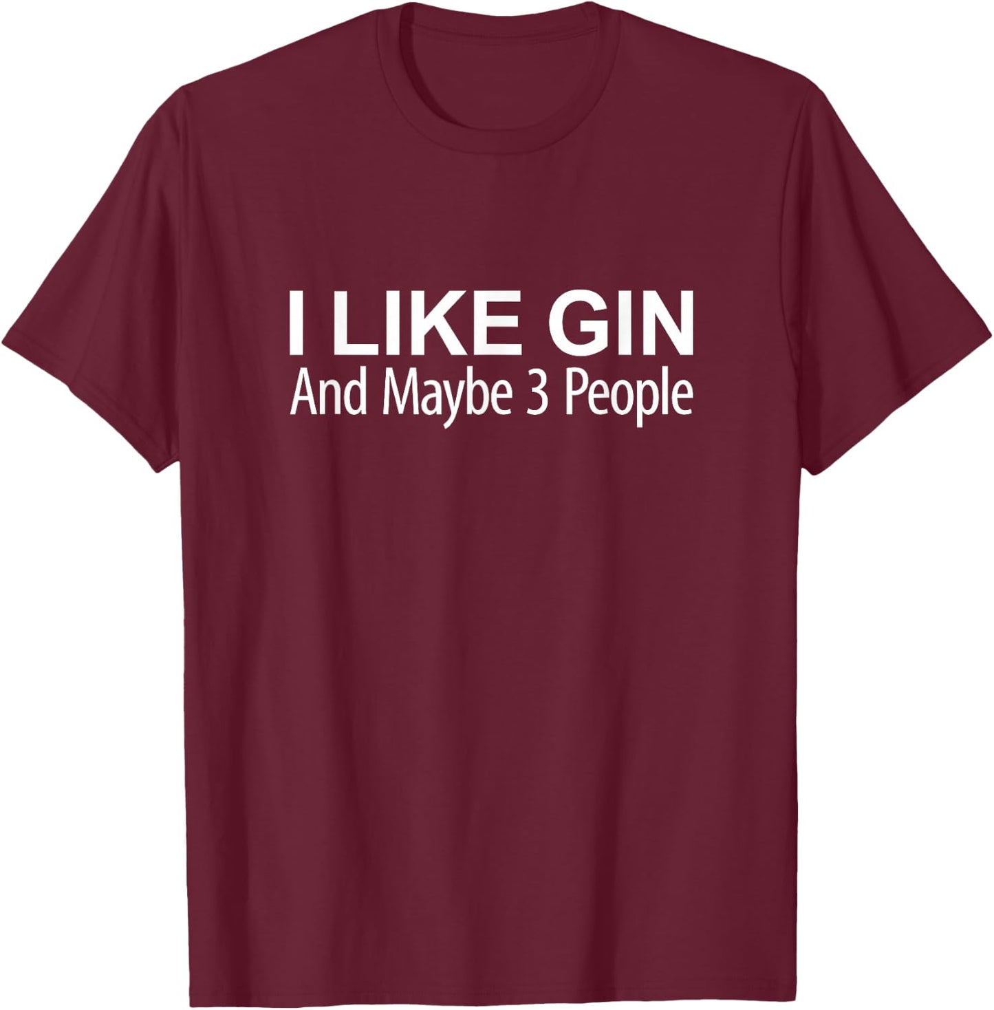 I Like Gin And Maybe 3 People T-Shirt - T-Shirt | Maroon