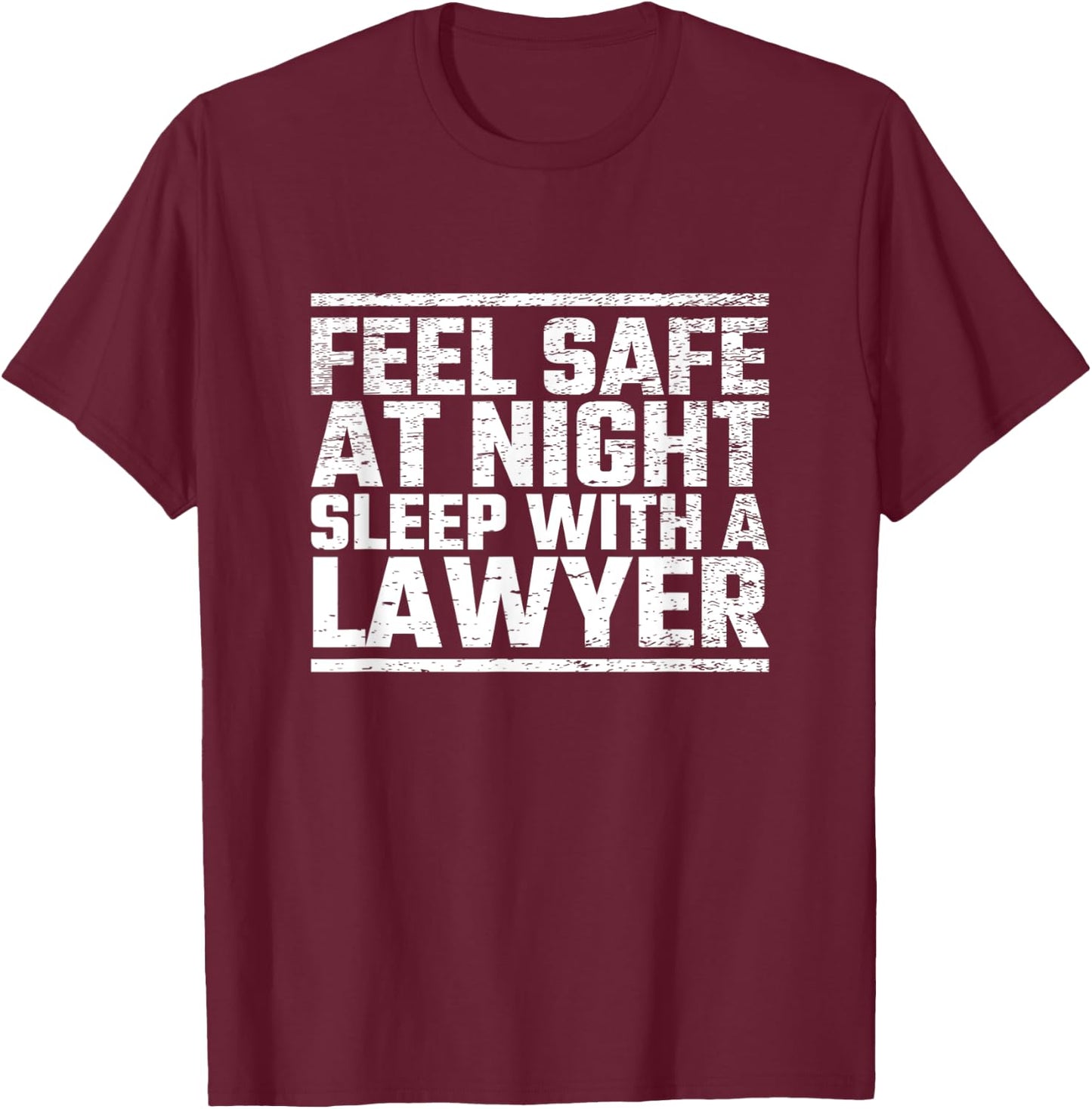 Feel Safe Tonight Sleep With A Law Student Lawyer Attorney T-Shirt - T-Shirt | Maroon