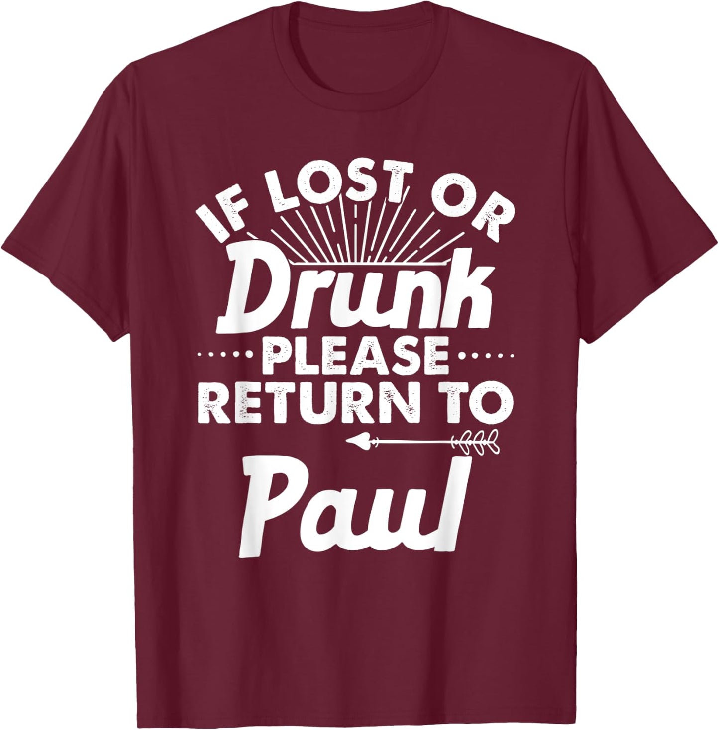 If Lost Or Drunk Please Return To PAUL Gift Name Men T-Shirt - T-Shirt | Maroon