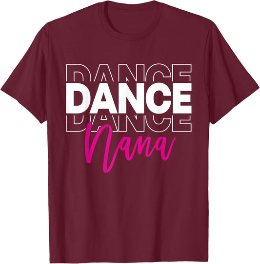 Dance Nana Dancing Nana Life Girls Women Dancer Cute T-Shirt - T-Shirt | Maroon