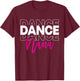 Dance Nana Dancing Nana Life Girls Women Dancer Cute T-Shirt - T-Shirt | Maroon