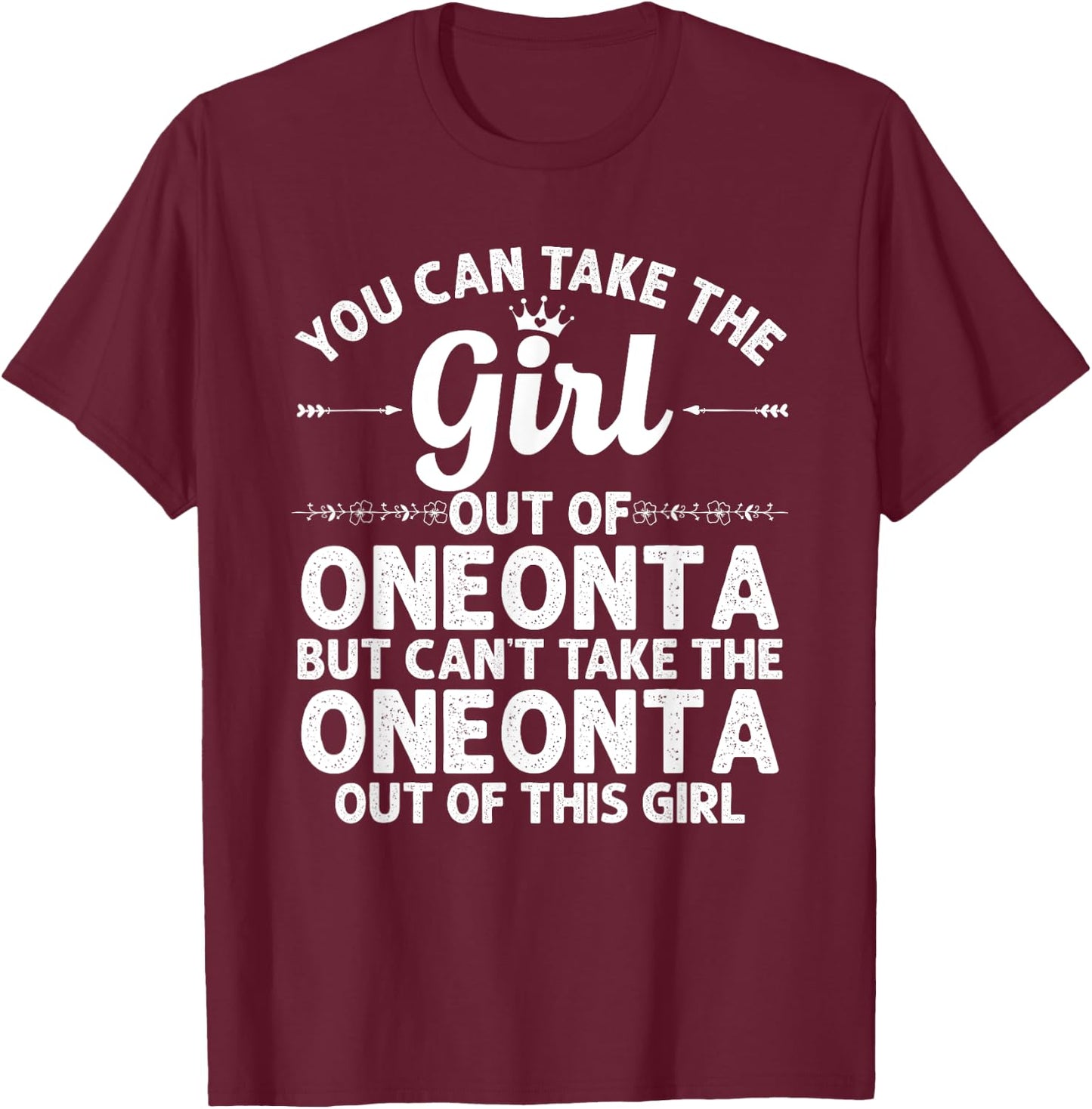 Girl Out Of ONEONTA NY NEW YORK Gift Funny Home Roots USA T-Shirt - T-Shirt | Maroon