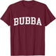 Bubba Classic Bold Font Bubba Birthday Gift T-Shirt - T-Shirt | Maroon