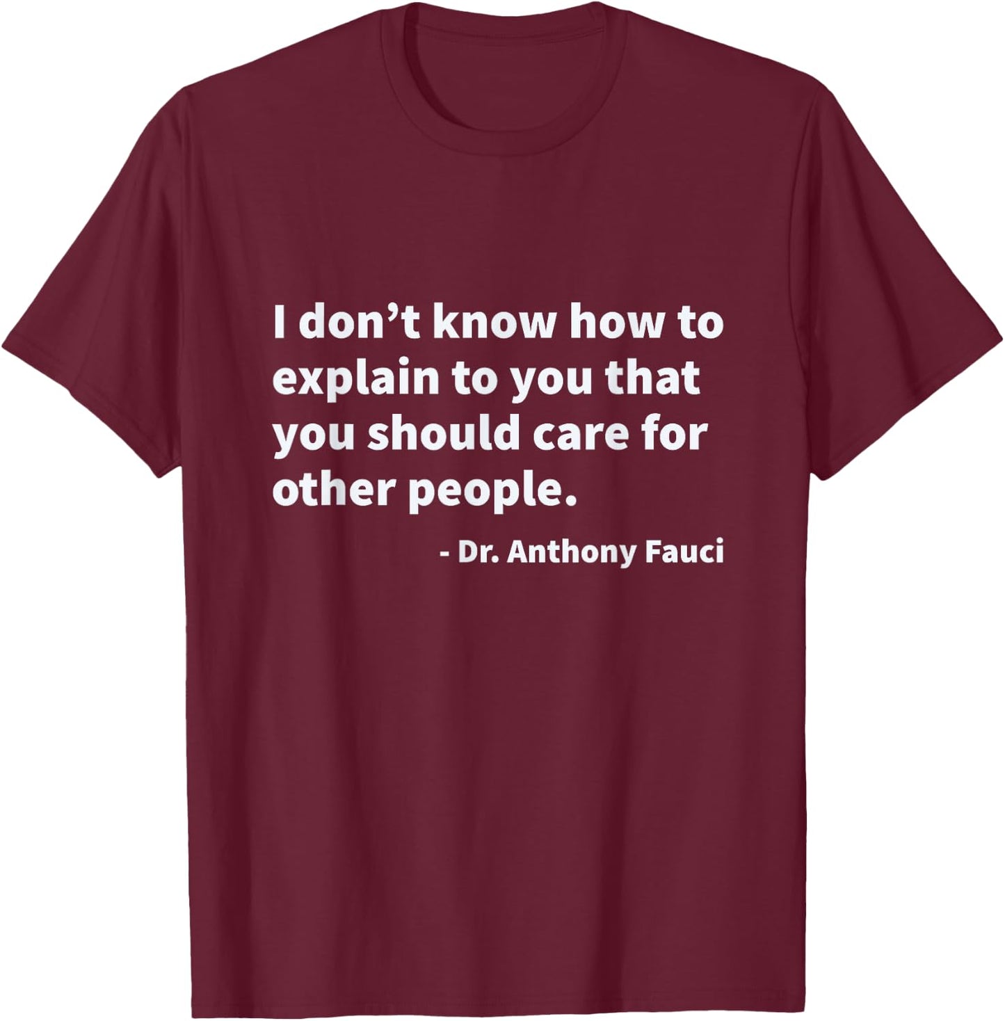 Quote from Dr. Anthony Fauci T-Shirt - T-Shirt | Maroon