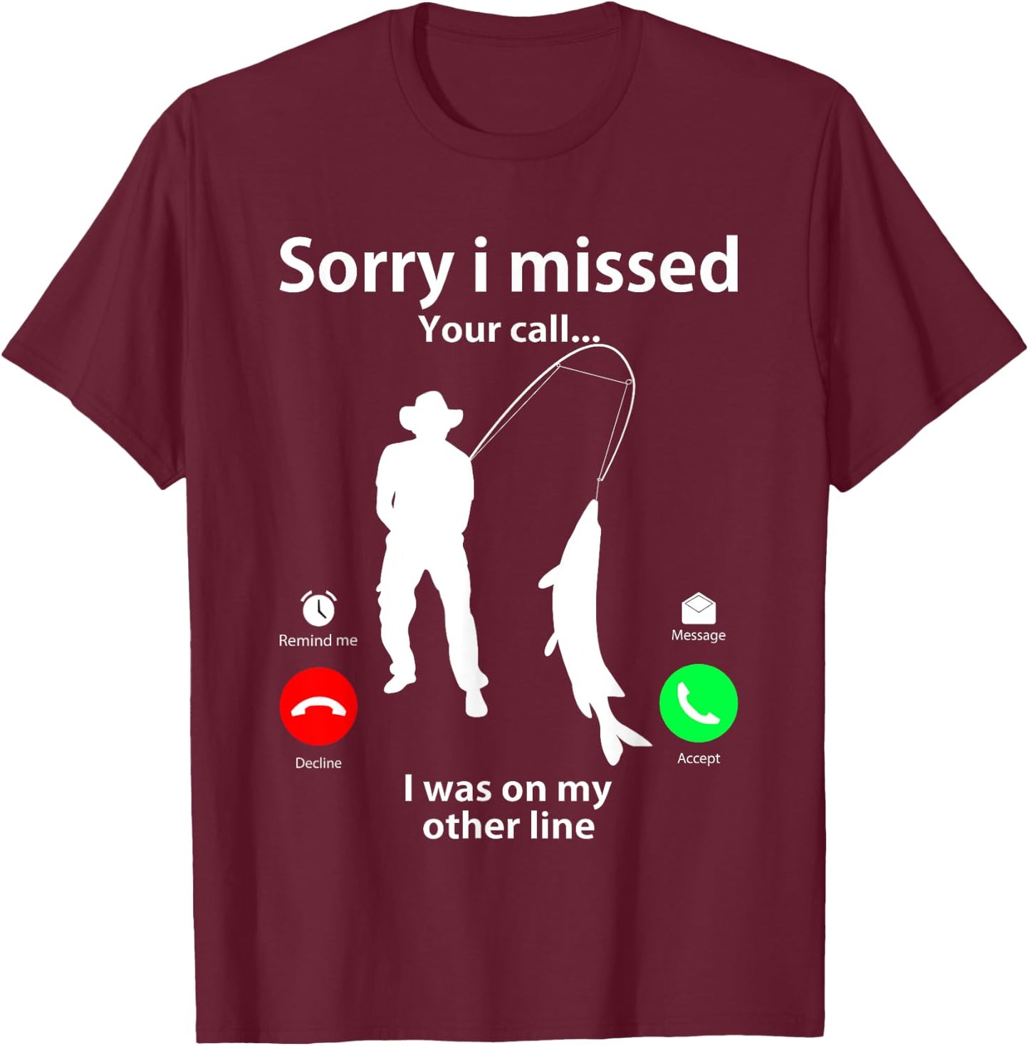Sorry I Missed Your Call Was On Other Line Men Women Fishing T-Shirt - T-Shirt | Maroon
