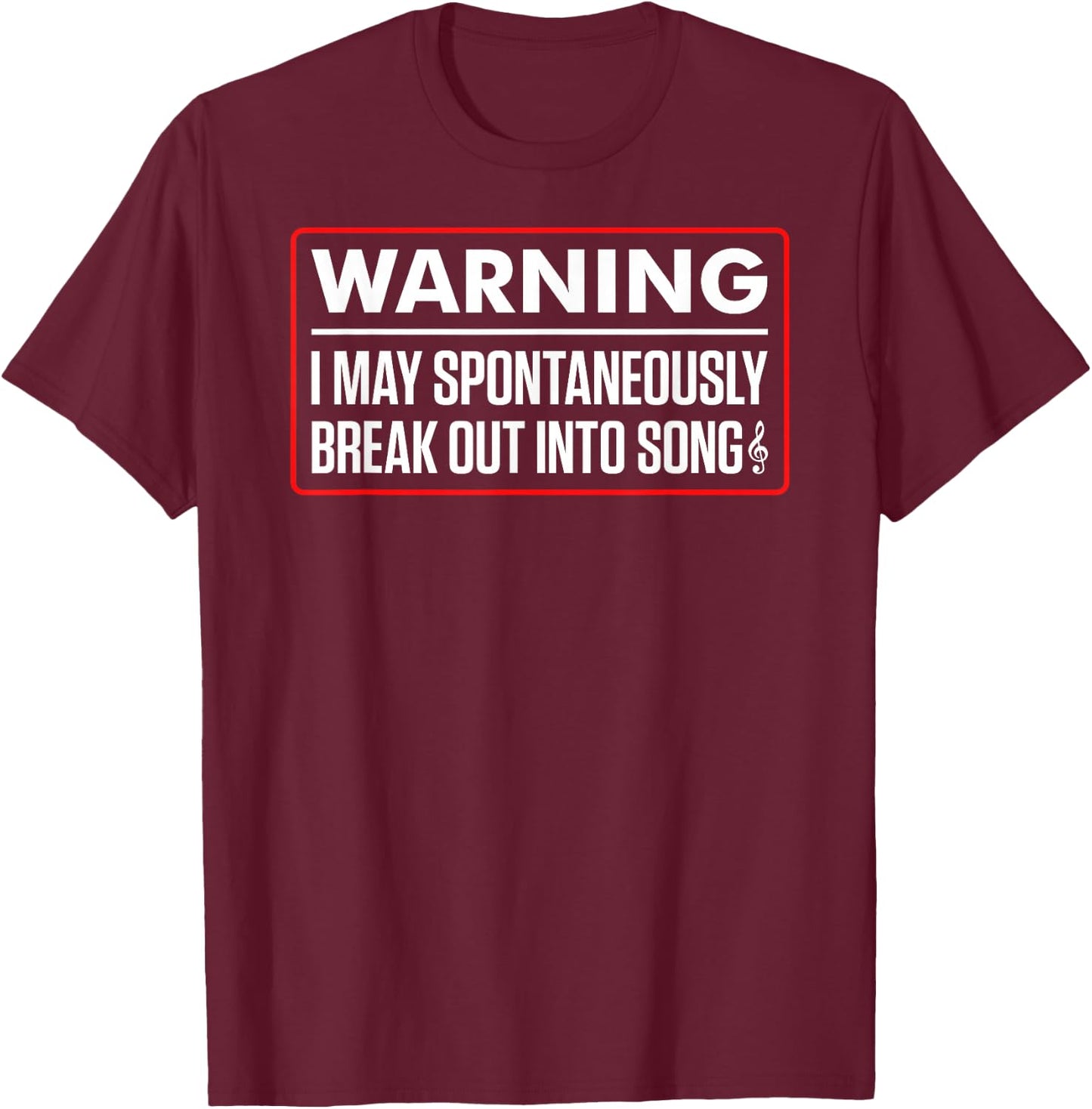 Warning I May Spontaneously Break Out Into Song Funny Singer T-Shirt - T-Shirt | Maroon