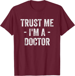 Trust Me I'm A Doctor T-Shirt - T-Shirt | Maroon