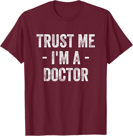Trust Me I'm A Doctor T-Shirt - T-Shirt | Maroon