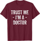 Trust Me I'm A Doctor T-Shirt - T-Shirt | Maroon