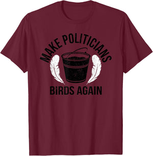 Funny Politicians Birds Again Tar Feather Liberty Taxation T-Shirt - T-Shirt | Maroon