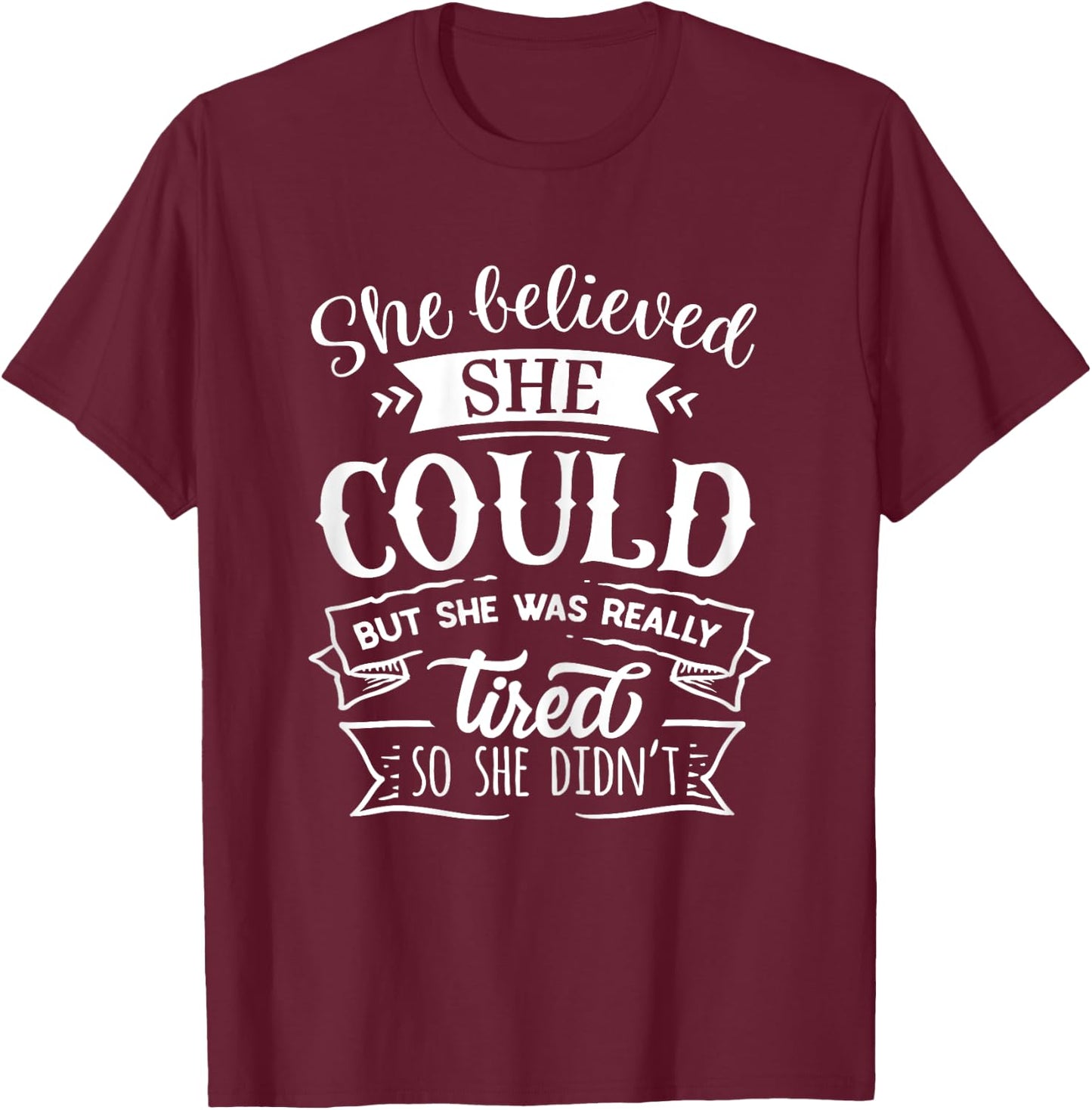 She Believed She Could But She Was Really Tired... T-Shirt - T-Shirt | Maroon