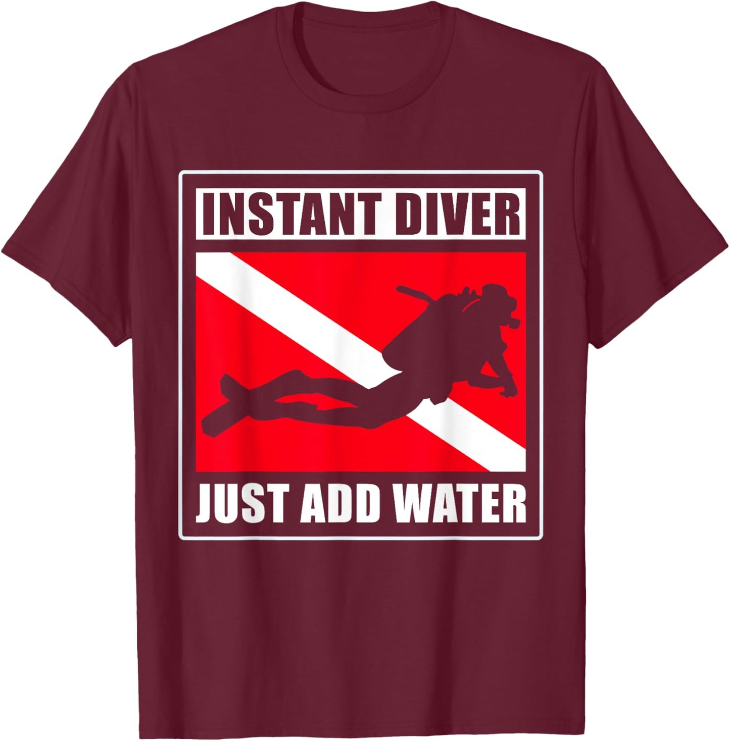 Instant Diver Just Add Water Scuba Diving Diver T-Shirt - T-Shirt | Maroon