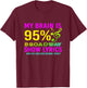 My Brain Is 95% Broadway Show Lyrics Musical Theater T-Shirt - T-Shirt | Maroon