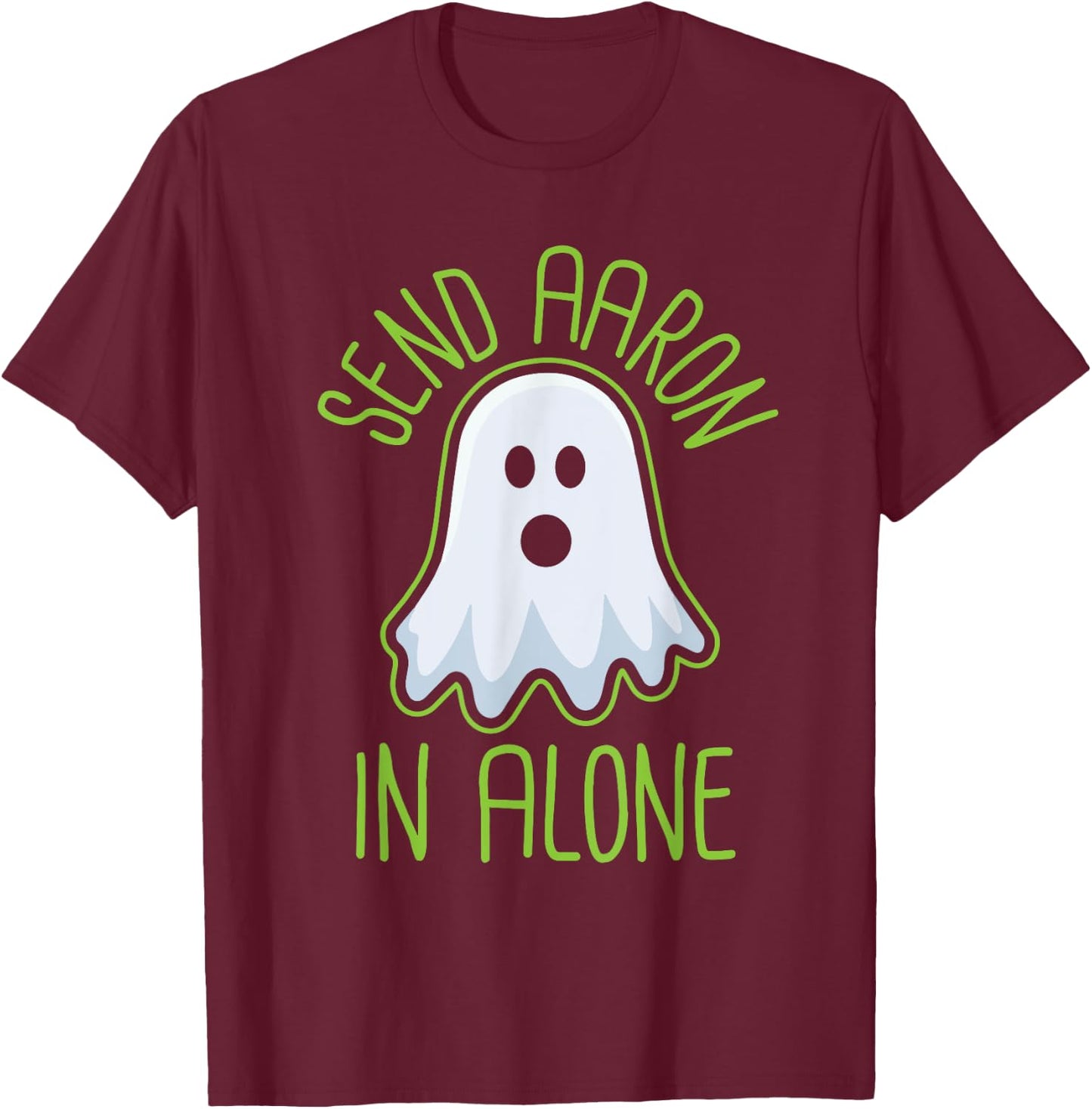 Paranormal Ghost Hunting - Send Aaron in Alone - Halloween T-Shirt - T-Shirt | Maroon