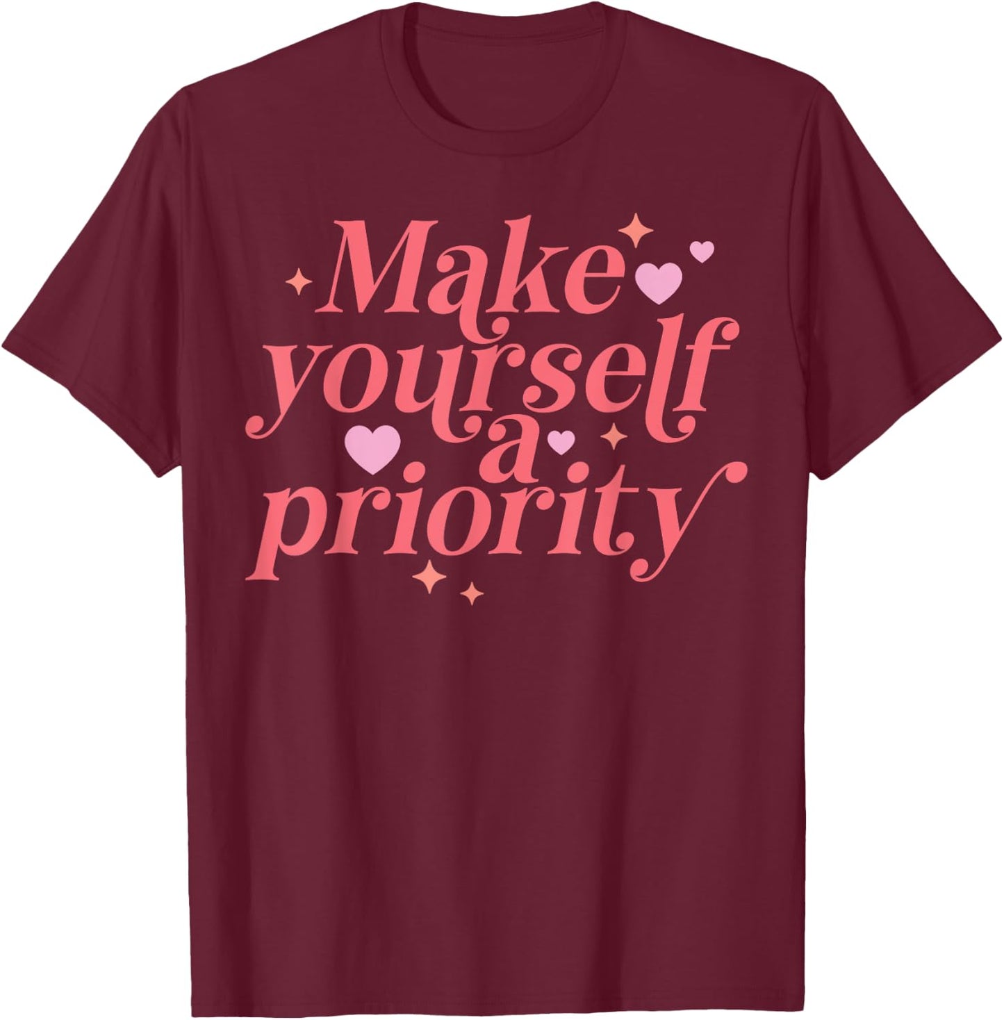 Make yourself a Priority Self Love Positive Inspiration T-Shirt - T-Shirt | Maroon