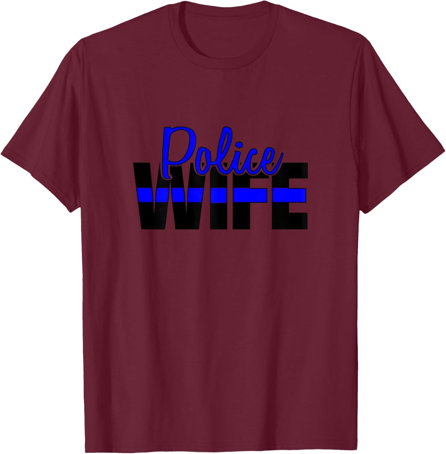 Police Wife, Back The Blue, Support Local Law Enforcement T-Shirt - T-Shirt | Maroon