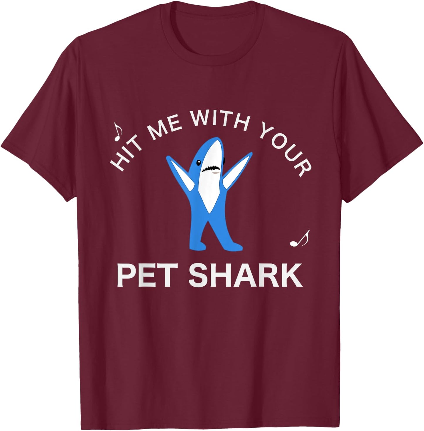 Hit me with your Pet Shark! Funny Song Lyrics T-Shirt - T-Shirt | Maroon