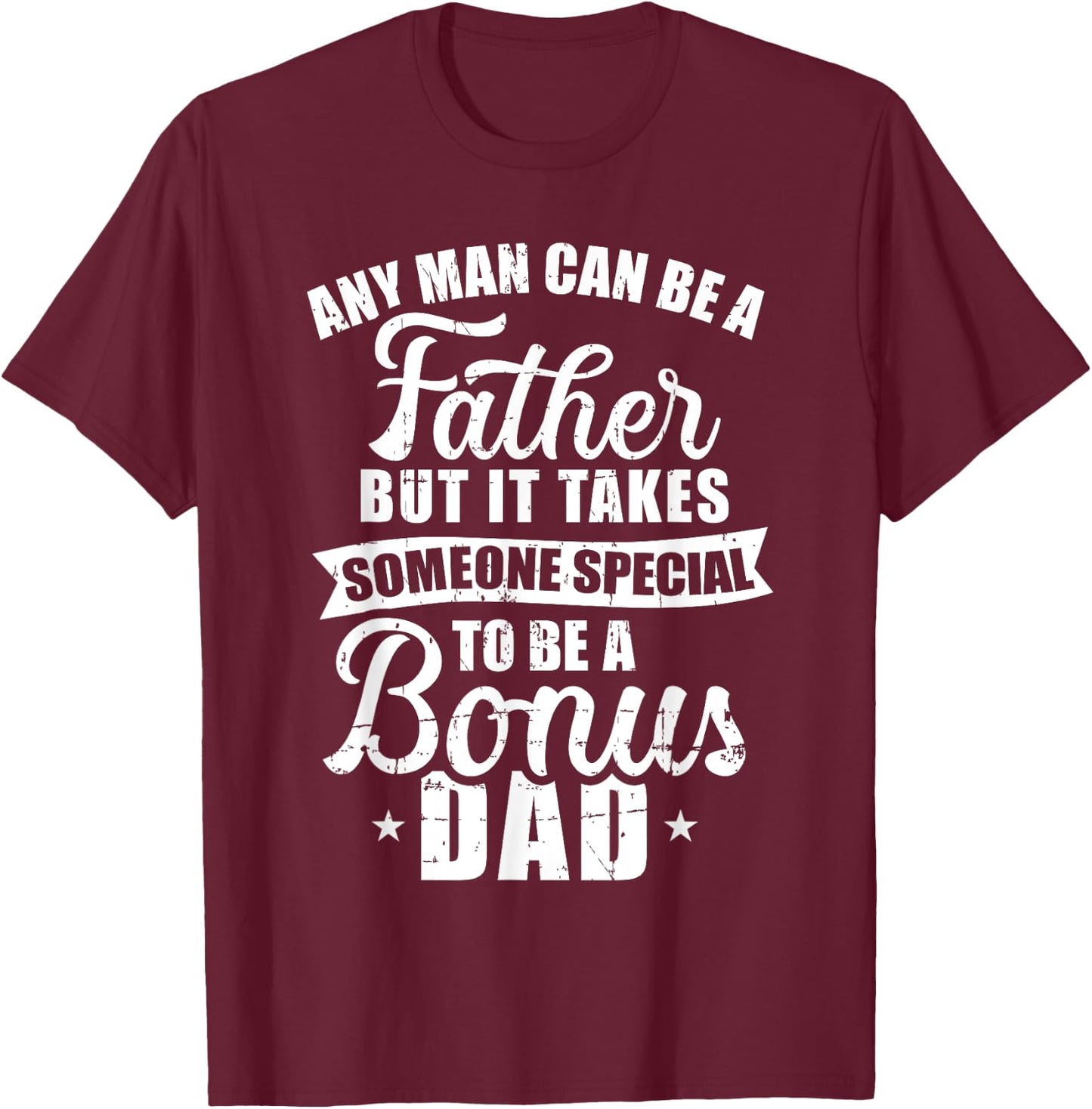 Any man can be a father but someone special bonus dad T-Shirt - T-Shirt | Maroon