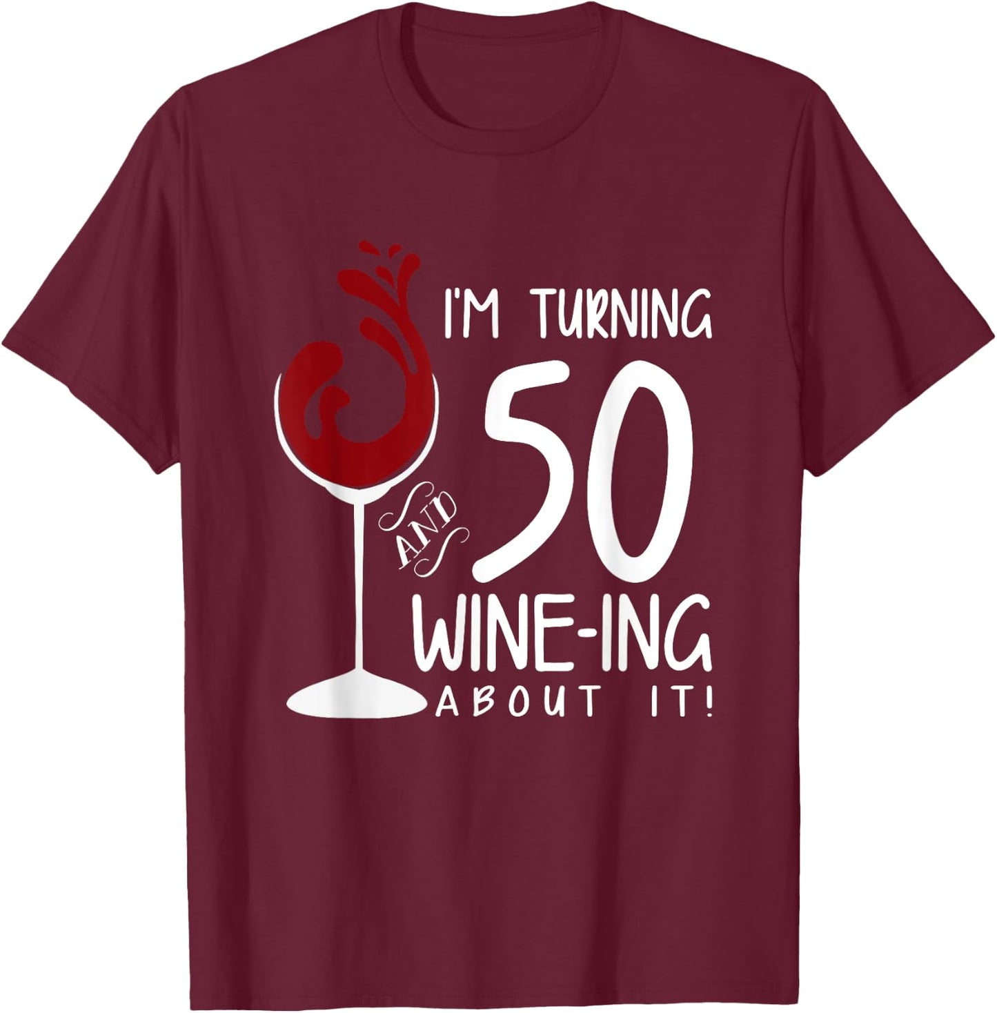 50th Birthday Will Be 50 and Wine Ing Over Funny Wine T-Shirt - T-Shirt | Maroon