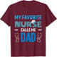 My Favorite Nurse Calls Me Dad Men's Proud Nurse Dad T-Shirt - T-Shirt | Maroon
