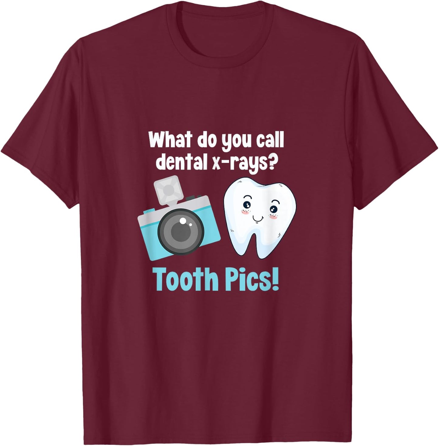 Dental Dentist What Do You Call Dental X-Rays? Tooth Pics T-Shirt - T-Shirt | Maroon